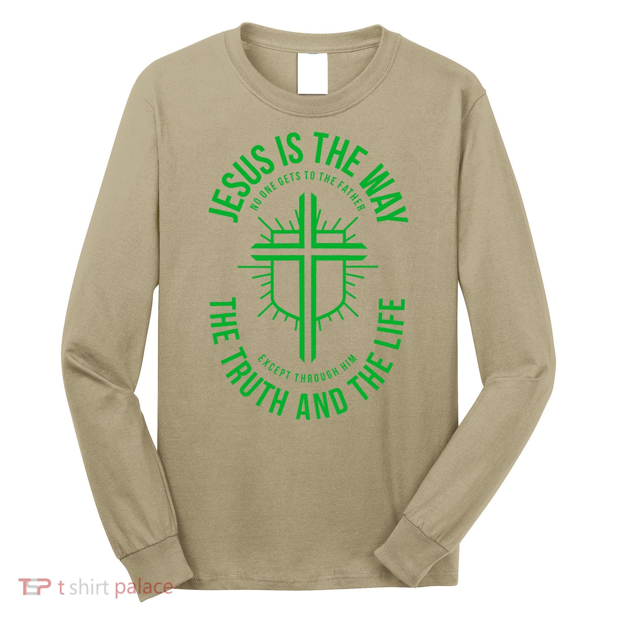 Jesus Is The Way The Truth And The Life Long Sleeve Shirt