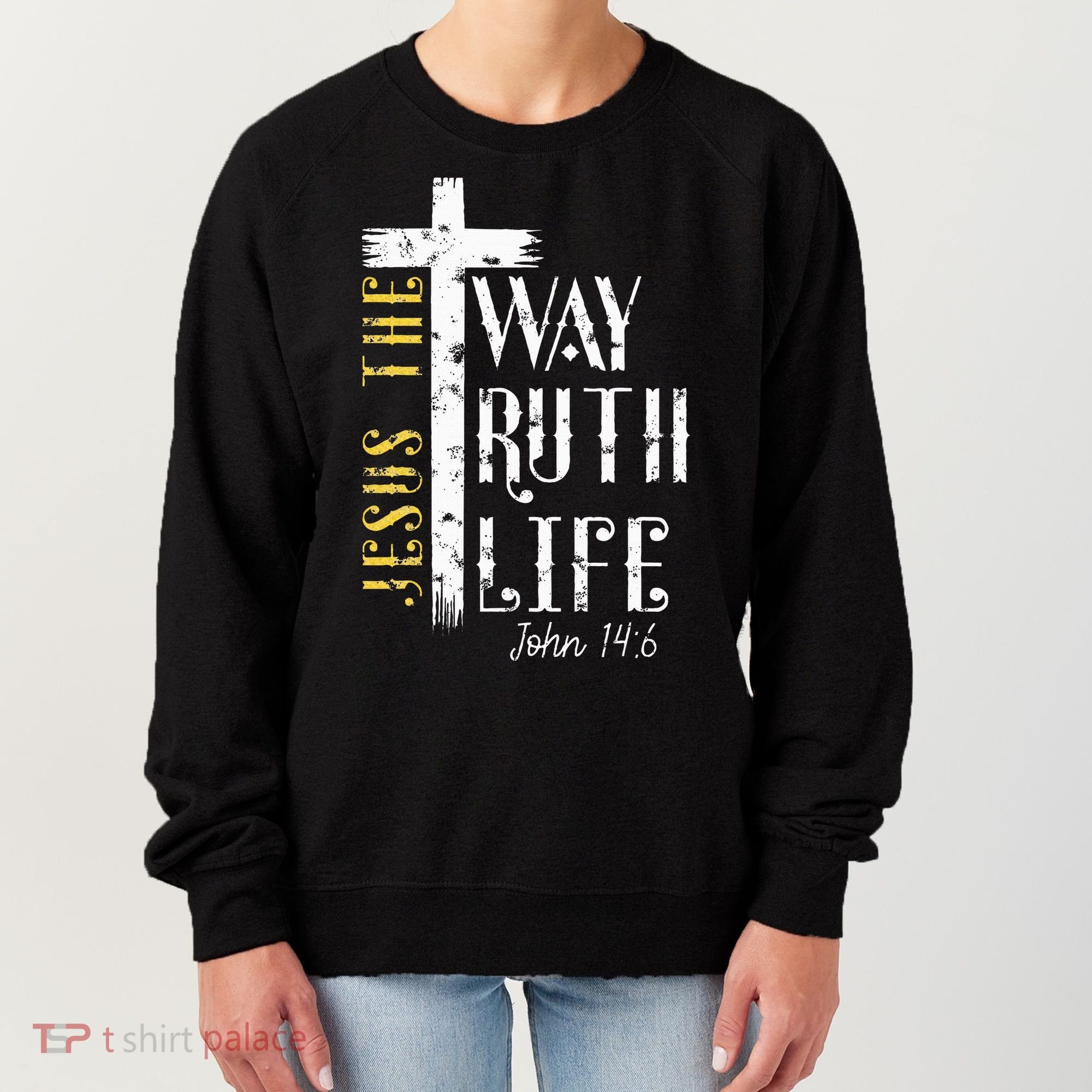 Jesus is the way truth and life John 146 Women's Sweatshirt
