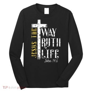 Jesus is the way truth and life John 146 Long Sleeve Shirt