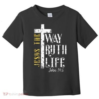 Jesus is the way truth and life John 146 Toddler T-Shirt