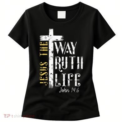 Jesus is the way truth and life John 146 Women's T-Shirt