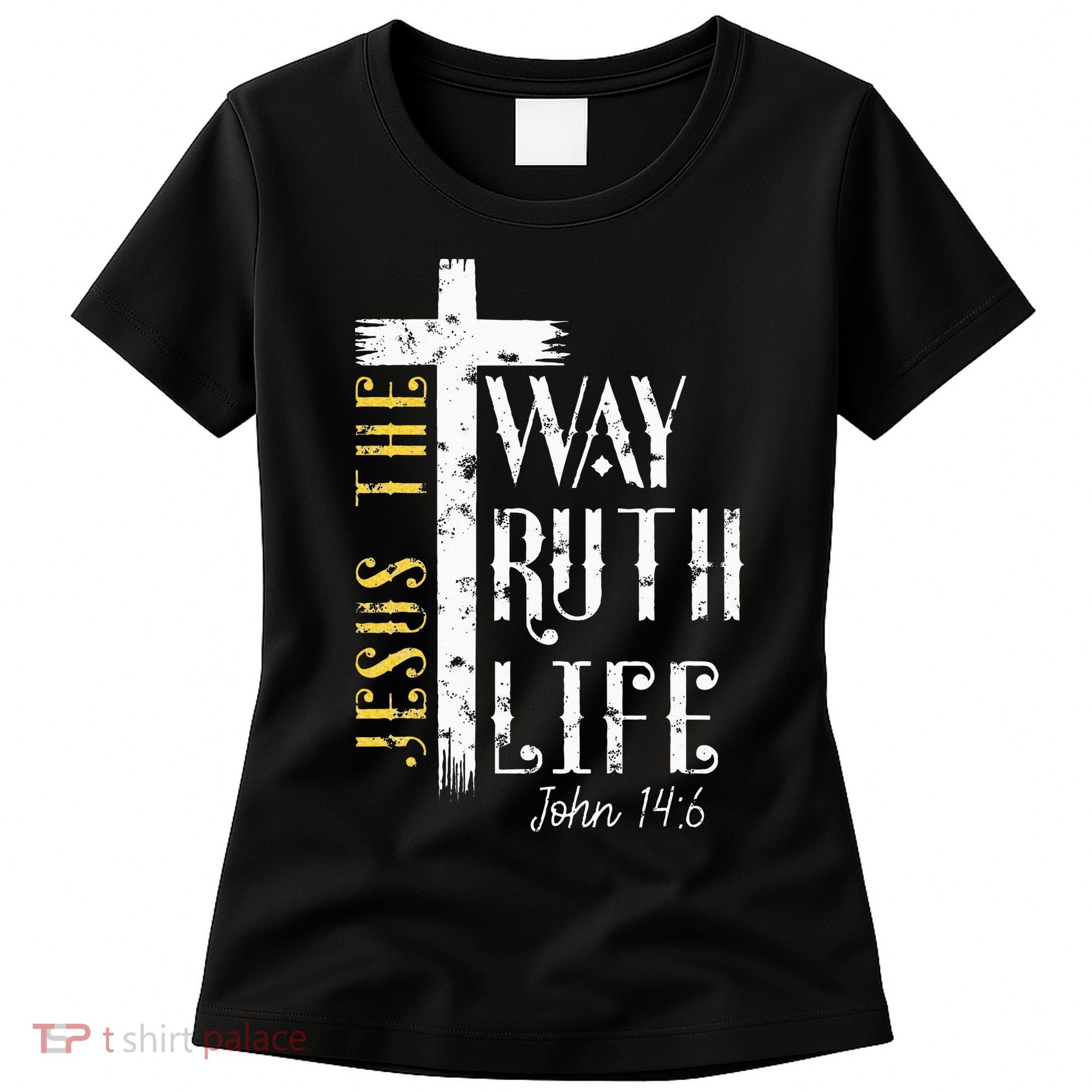 Jesus is the way truth and life John 146 Women's T-Shirt