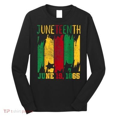 Juneteenth June 19th 1865 Juneteenth Freedom Day Long Sleeve Shirt