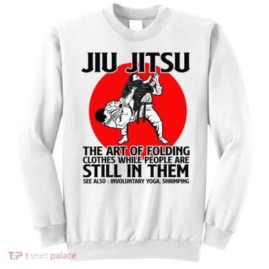 Jiu Jitsu Art of folding clothes while people still in them Sweatshirt