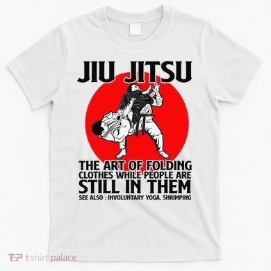 Jiu Jitsu Art of folding clothes while people still in them T-Shirt