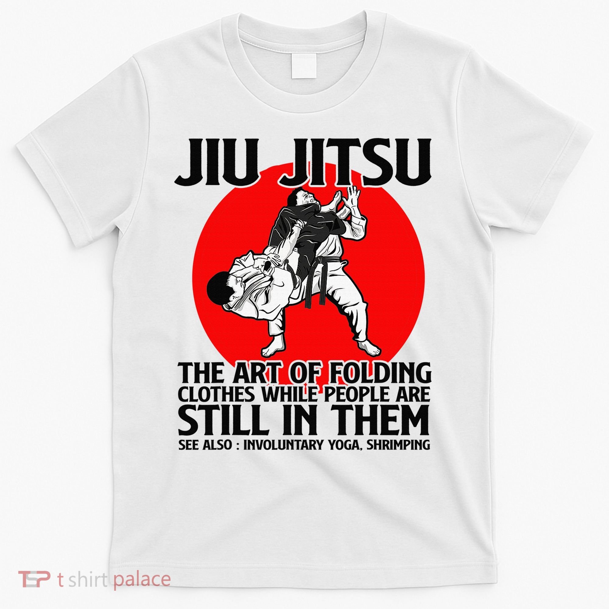 Jiu Jitsu Art of folding clothes while people still in them T-Shirt
