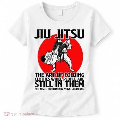 Jiu Jitsu Art of folding clothes while people still in them Women's T-Shirt