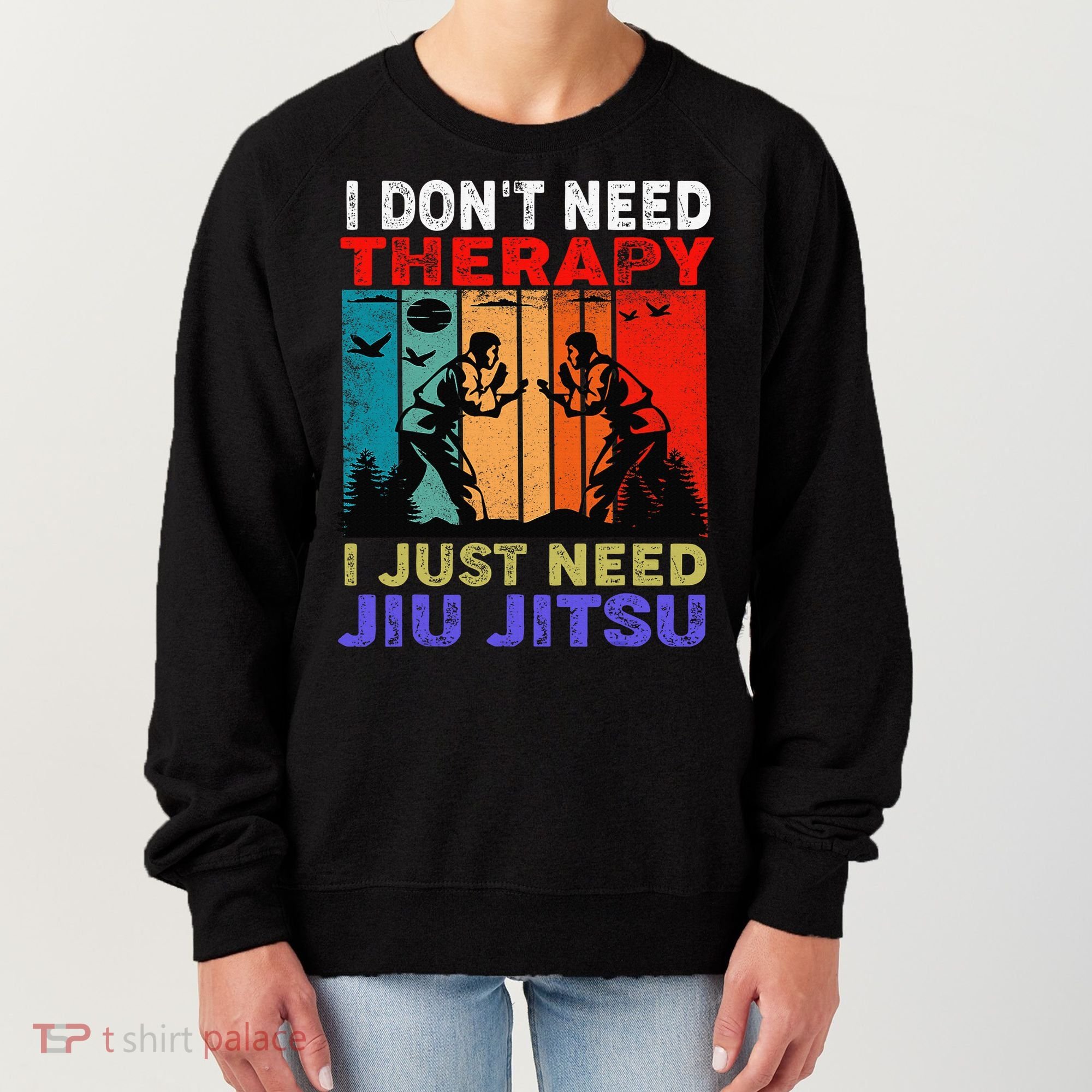 Jiu Jitsu I Don’T Need Therapy I Just Need Jiu Jitsu Women's Sweatshirt