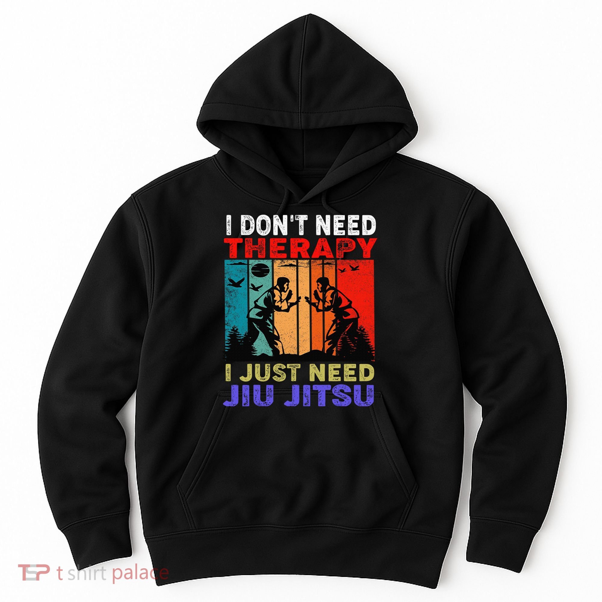 Jiu Jitsu I Don’T Need Therapy I Just Need Jiu Jitsu Hoodie