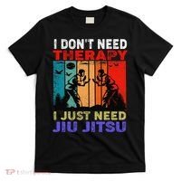 Jiu Jitsu I Don’T Need Therapy I Just Need Jiu Jitsu T-Shirt thumb 0