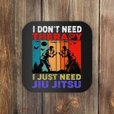 Jiu Jitsu I Don’T Need Therapy I Just Need Jiu Jitsu Coaster