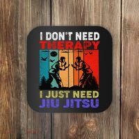 Jiu Jitsu I Don’T Need Therapy I Just Need Jiu Jitsu Coaster thumb 0