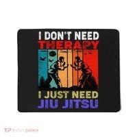 Jiu Jitsu I Don’T Need Therapy I Just Need Jiu Jitsu Mousepad thumb 0