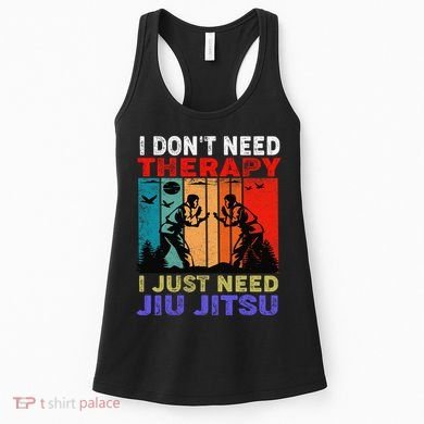 Jiu Jitsu I Don’T Need Therapy I Just Need Jiu Jitsu Women's Tank Top