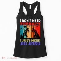 Jiu Jitsu I Don’T Need Therapy I Just Need Jiu Jitsu Women's Tank Top thumb 0