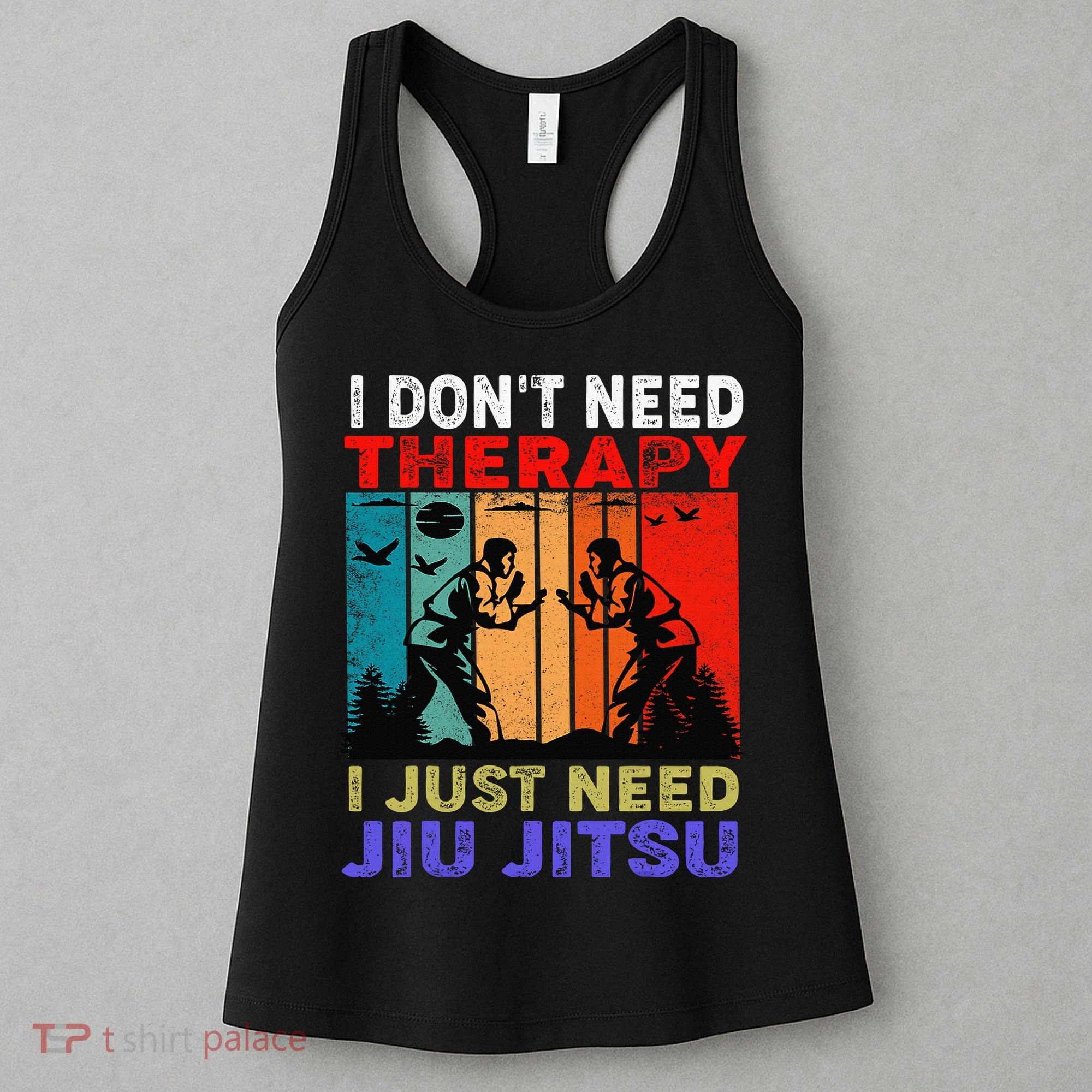 Jiu Jitsu I Don’T Need Therapy I Just Need Jiu Jitsu Women's Tank Top