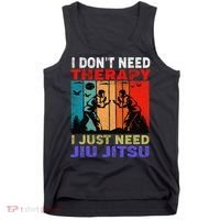 Jiu Jitsu I Don’T Need Therapy I Just Need Jiu Jitsu Tank Top thumb 0