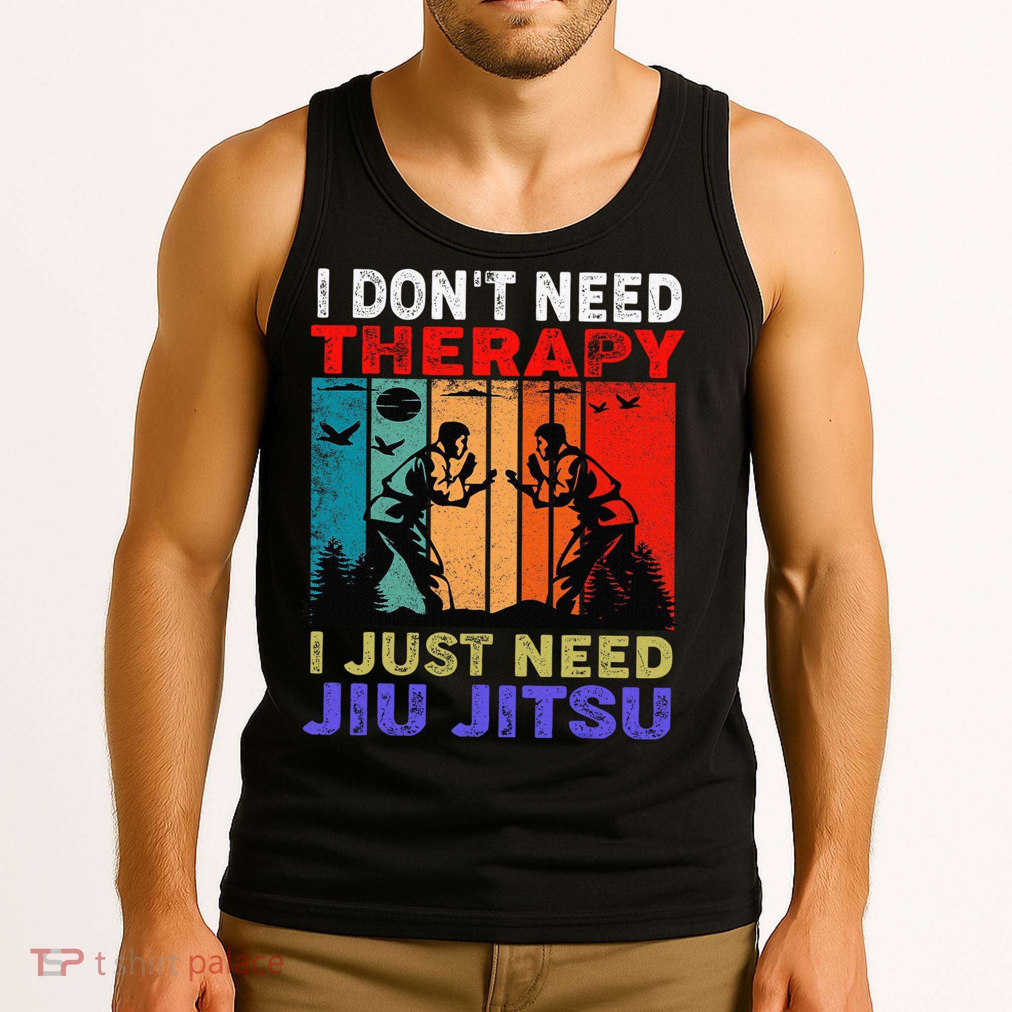 Jiu Jitsu I Don’T Need Therapy I Just Need Jiu Jitsu Tank Top
