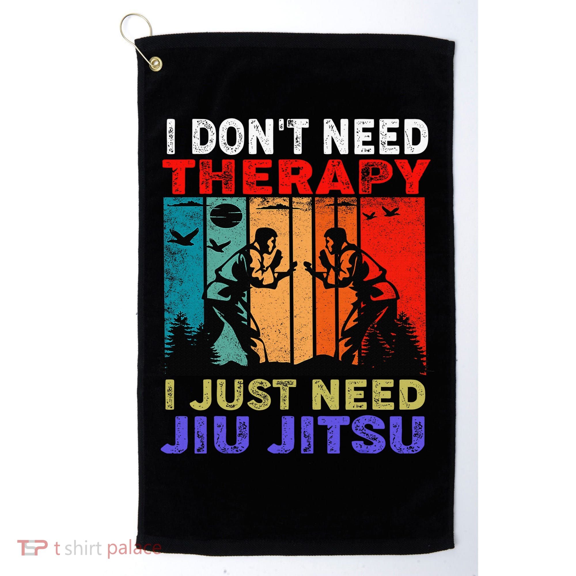 Jiu Jitsu I Don’T Need Therapy I Just Need Jiu Jitsu Golf Towel