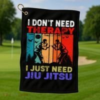 Jiu Jitsu I Don’T Need Therapy I Just Need Jiu Jitsu Golf Towel thumb 1