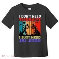 Jiu Jitsu I Don’T Need Therapy I Just Need Jiu Jitsu Toddler T-Shirt thumb 0