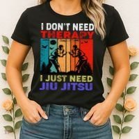 Jiu Jitsu I Don’T Need Therapy I Just Need Jiu Jitsu Women's T-Shirt thumb 2