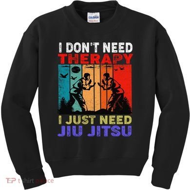 Jiu Jitsu I Don’T Need Therapy I Just Need Jiu Jitsu Kids Sweatshirt