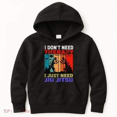 Jiu Jitsu I Don’T Need Therapy I Just Need Jiu Jitsu Kids Hoodie