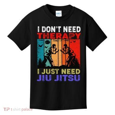 Jiu Jitsu I Don’T Need Therapy I Just Need Jiu Jitsu Kids T-Shirt