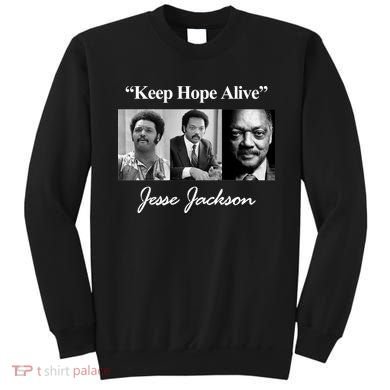 Jesse Jackson Keep Hope Alive Sweatshirt