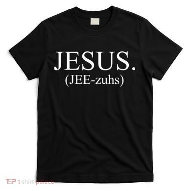 Jesus Jee-zuhs Pronunciation T-Shirt