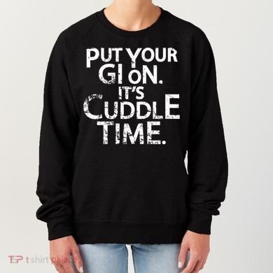 Jiu Jitsu Put Your Gi On ItS Cuddle Time Bjj Funny Women's Sweatshirt