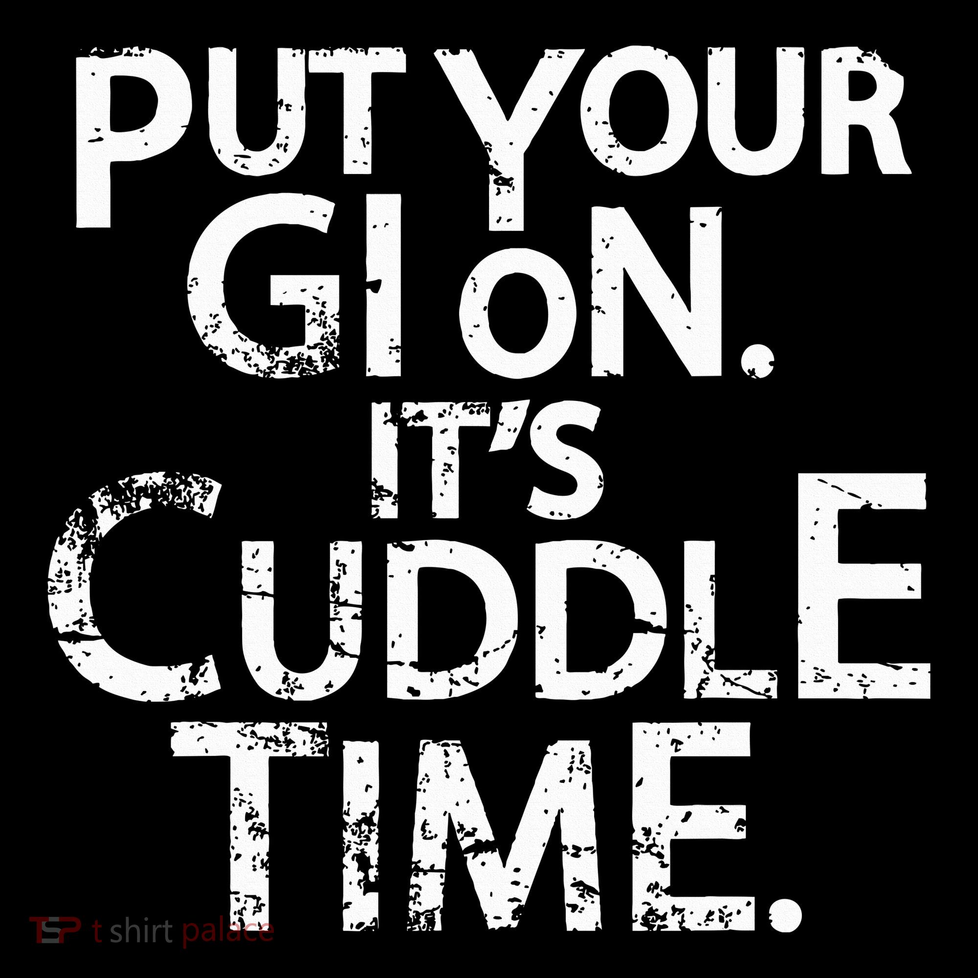 Jiu Jitsu Put Your Gi On ItS Cuddle Time Bjj Funny Sweatshirt
