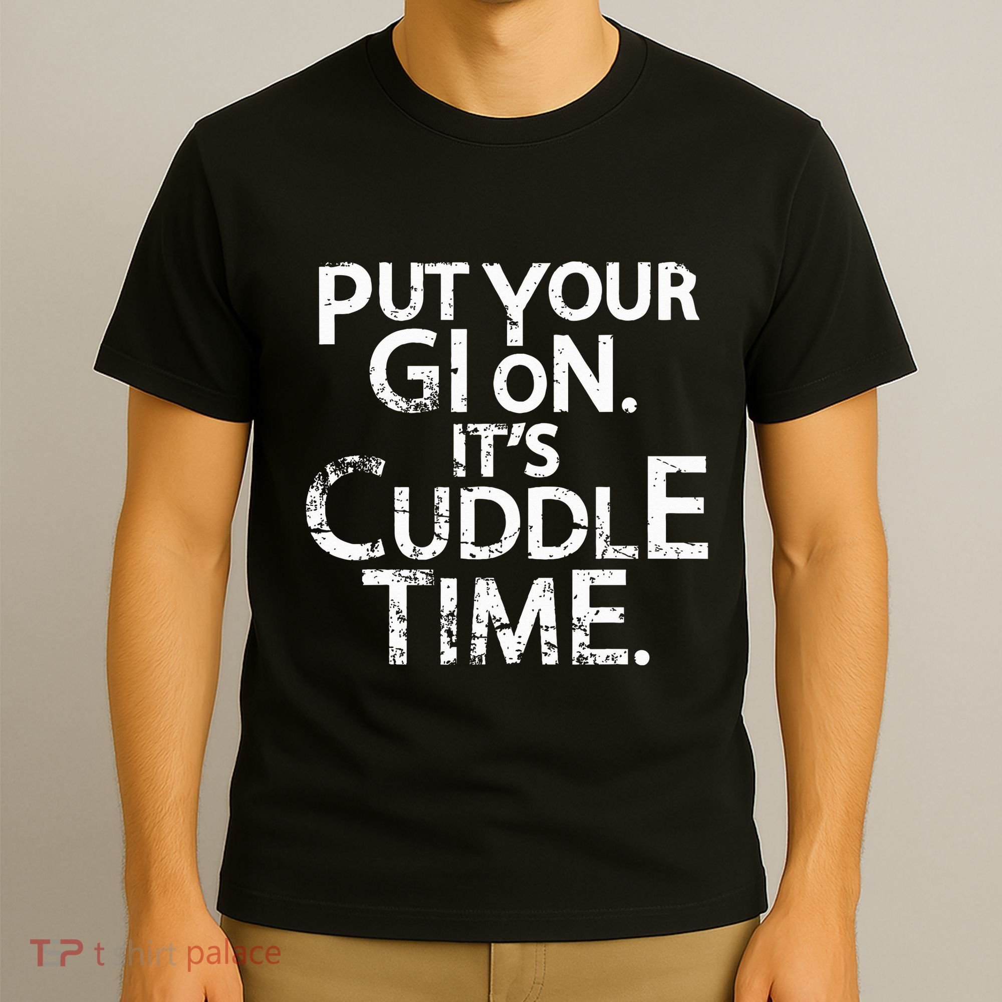 Jiu Jitsu Put Your Gi On ItS Cuddle Time Bjj Funny T-Shirt