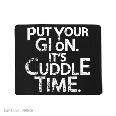 Jiu Jitsu Put Your Gi On ItS Cuddle Time Bjj Funny Mousepad