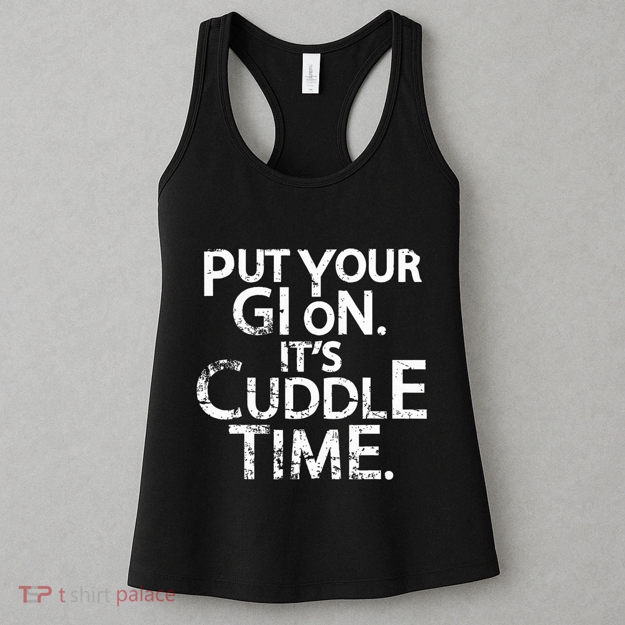 Jiu Jitsu Put Your Gi On ItS Cuddle Time Bjj Funny Women's Tank Top