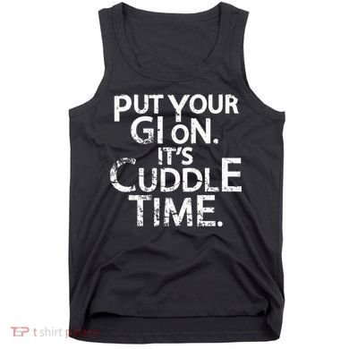 Jiu Jitsu Put Your Gi On ItS Cuddle Time Bjj Funny Tank Top