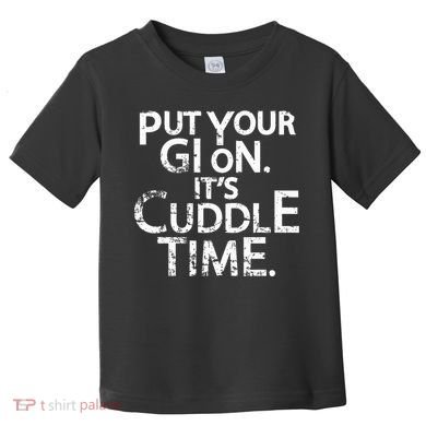 Jiu Jitsu Put Your Gi On ItS Cuddle Time Bjj Funny Toddler T-Shirt