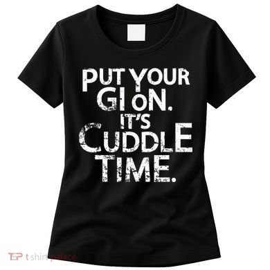 Jiu Jitsu Put Your Gi On ItS Cuddle Time Bjj Funny Women's T-Shirt