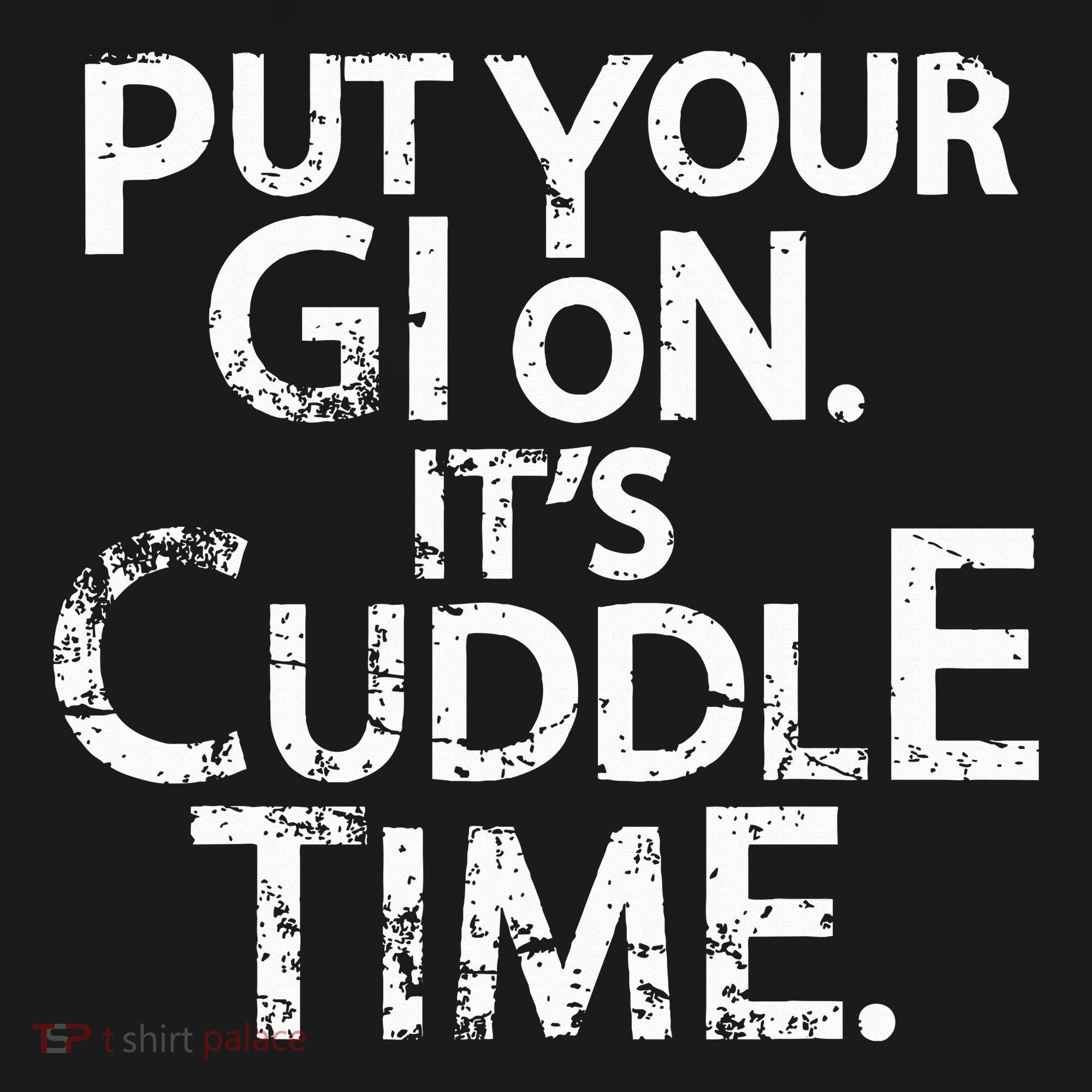 Jiu Jitsu Put Your Gi On ItS Cuddle Time Bjj Funny Women's T-Shirt