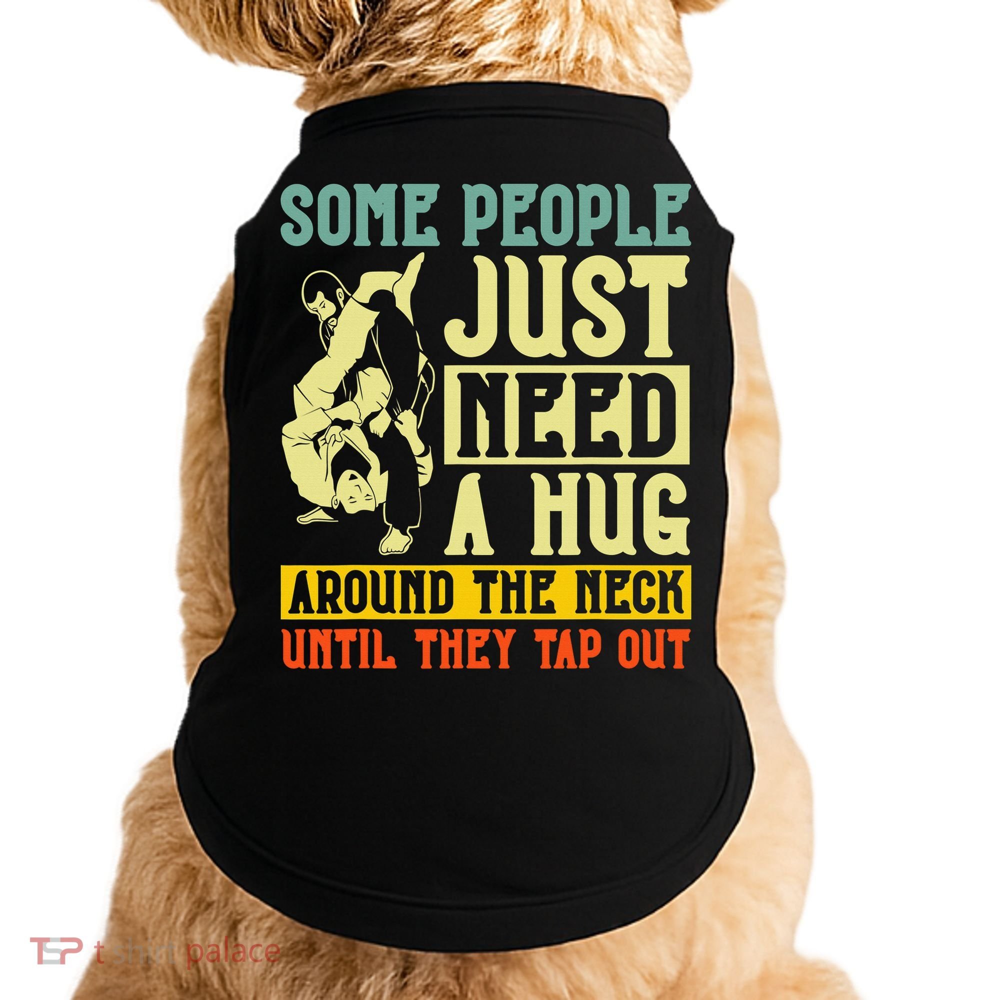 Jiu Jitsu Some People Need A Hug BJJ MMA Jujitsu Doggie Tank