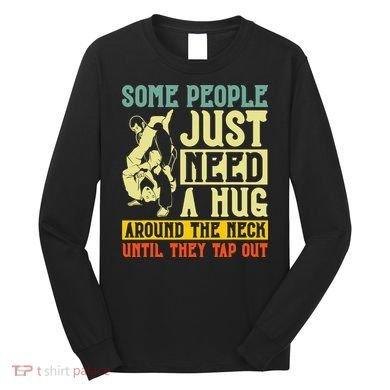 Jiu Jitsu Some People Need A Hug BJJ MMA Jujitsu Long Sleeve Shirt