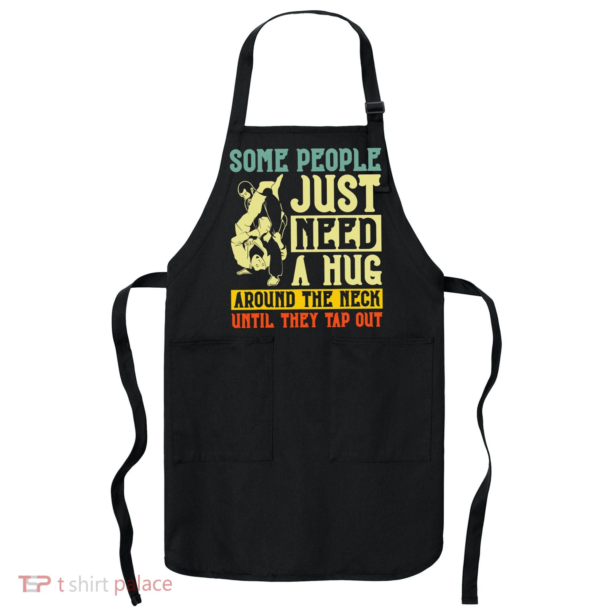 Jiu Jitsu Some People Need A Hug BJJ MMA Jujitsu Apron