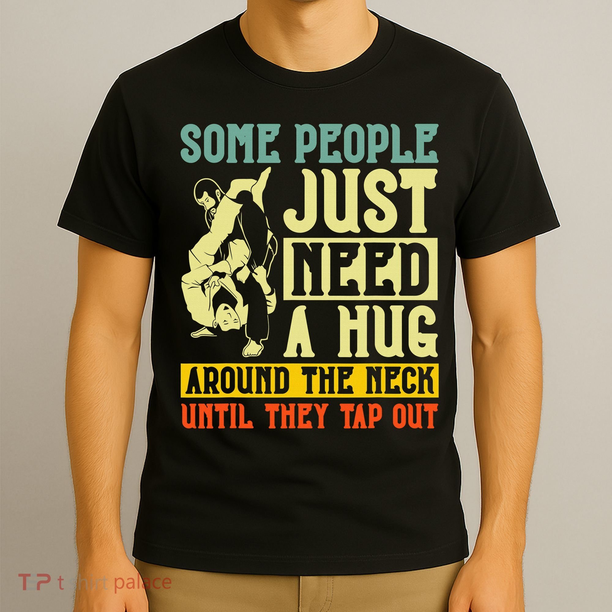 Jiu Jitsu Some People Need A Hug BJJ MMA Jujitsu T-Shirt