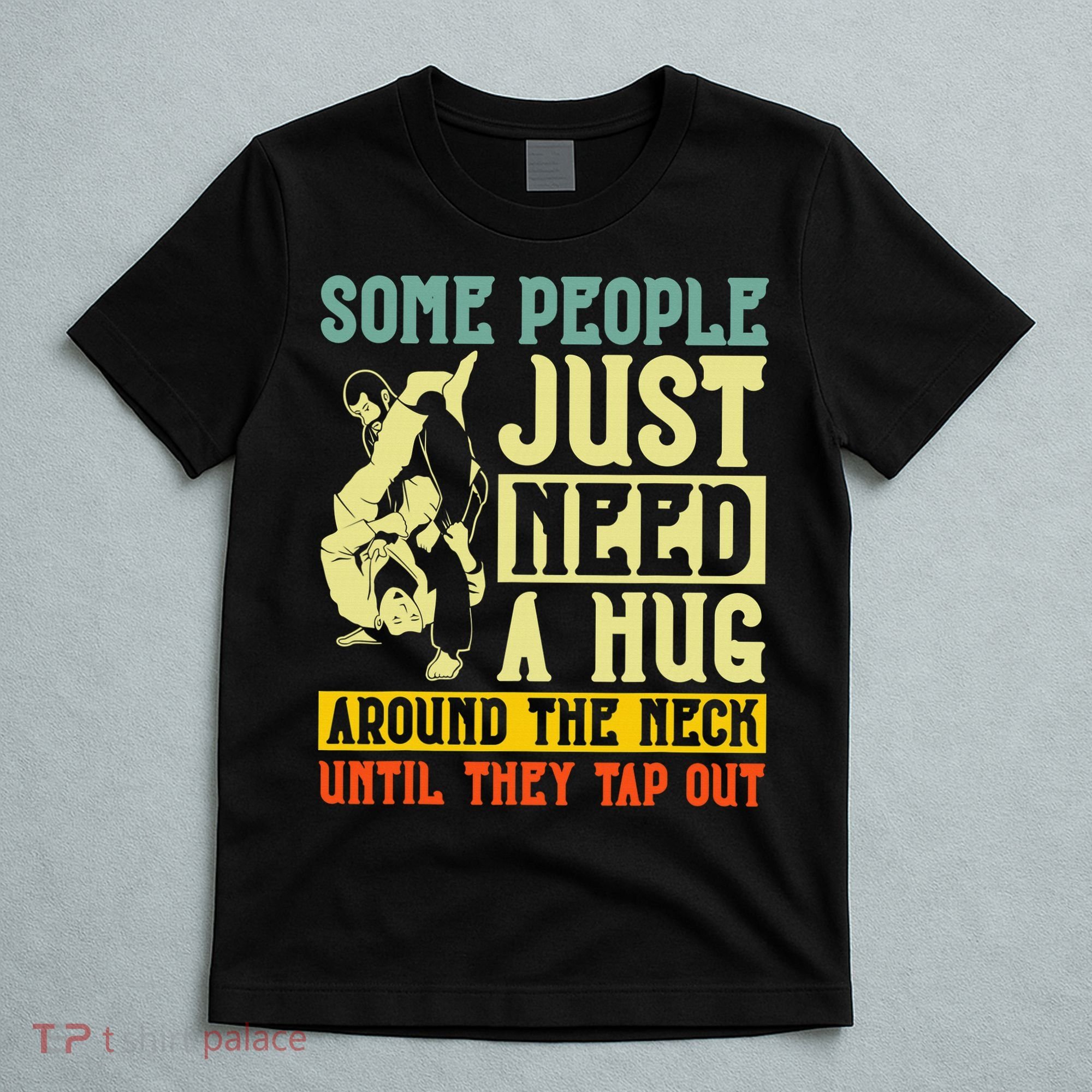Jiu Jitsu Some People Need A Hug BJJ MMA Jujitsu T-Shirt