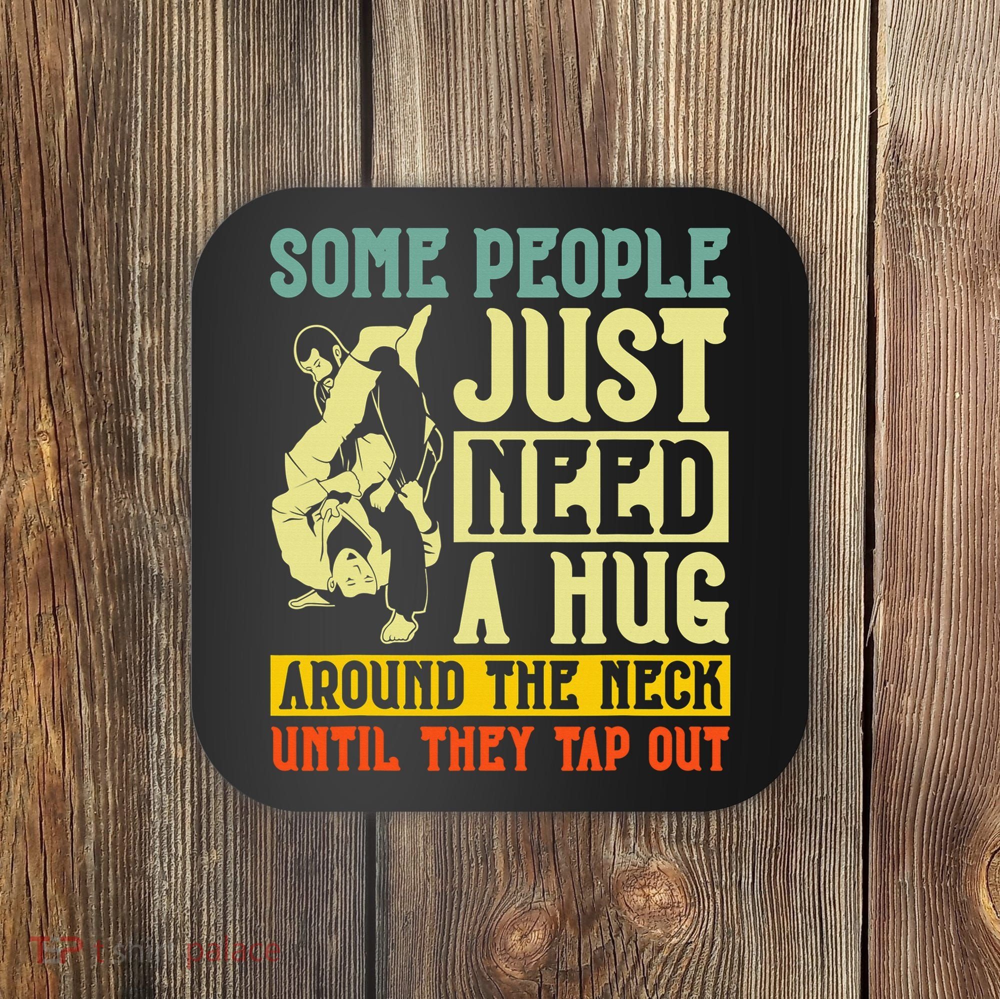 Jiu Jitsu Some People Need A Hug BJJ MMA Jujitsu Coaster