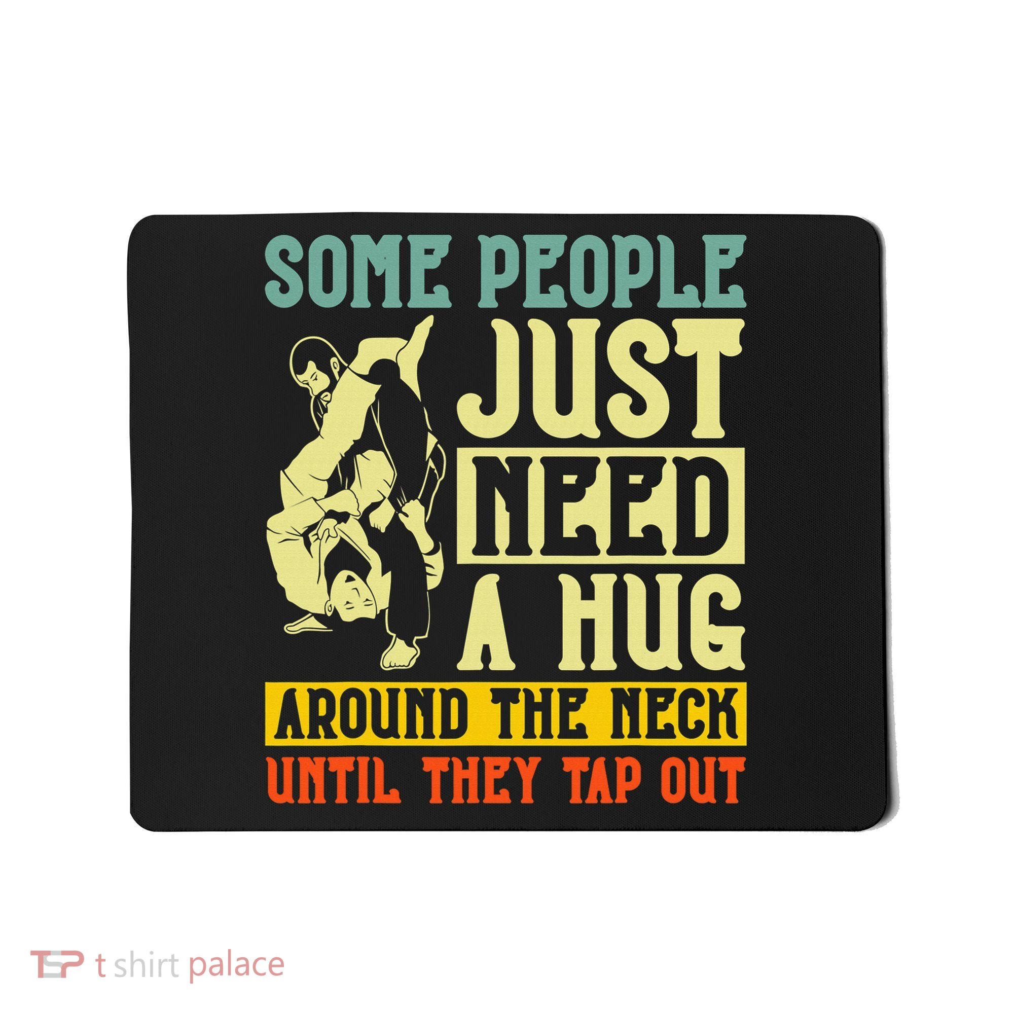 Jiu Jitsu Some People Need A Hug BJJ MMA Jujitsu Mousepad