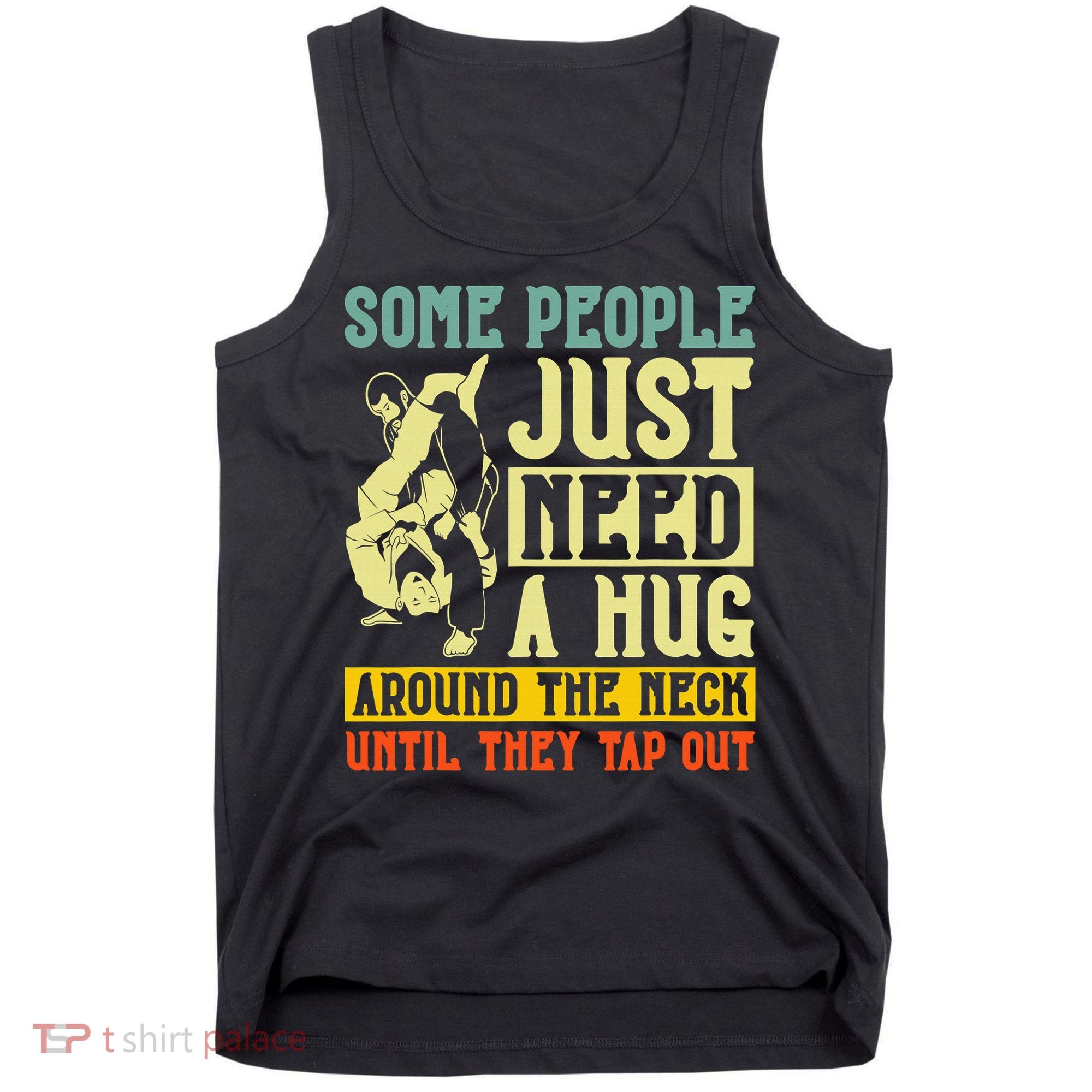Jiu Jitsu Some People Need A Hug BJJ MMA Jujitsu Tank Top