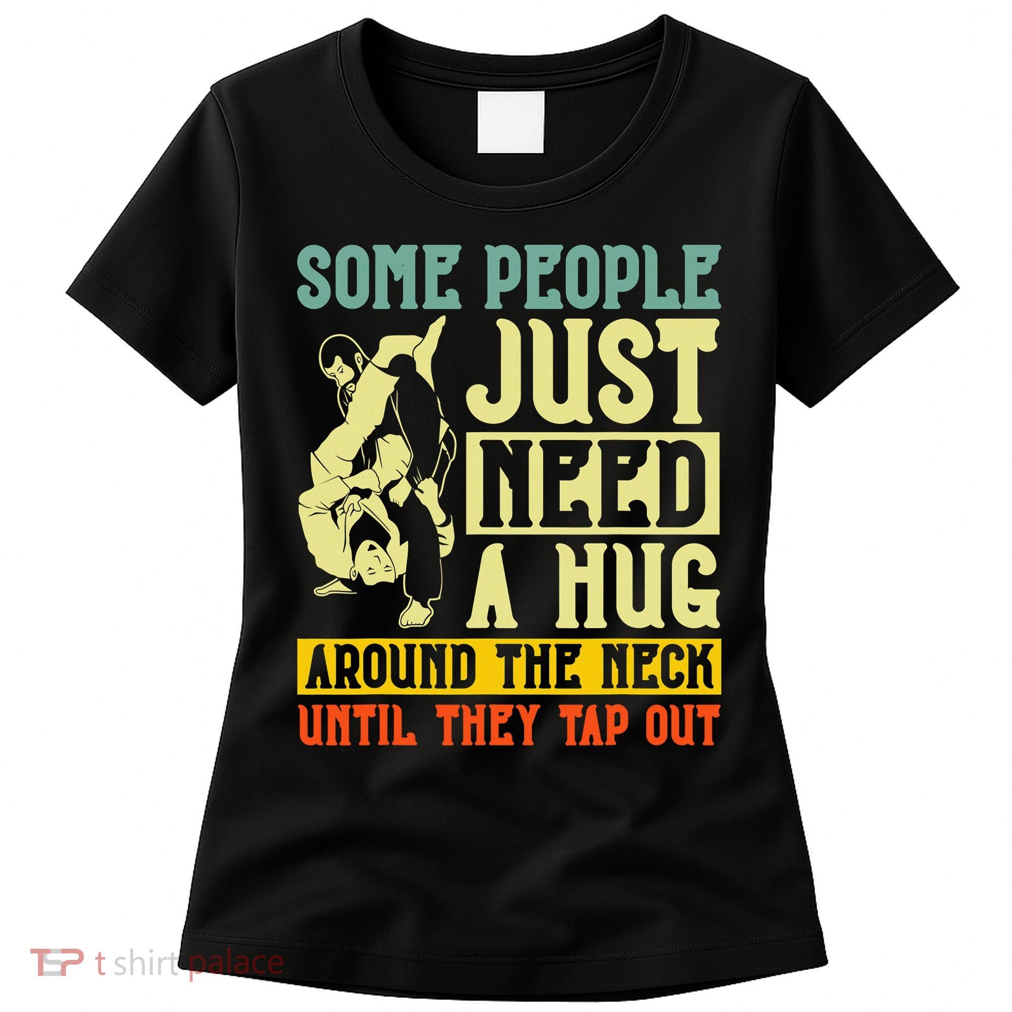 Jiu Jitsu Some People Need A Hug BJJ MMA Jujitsu Women's T-Shirt