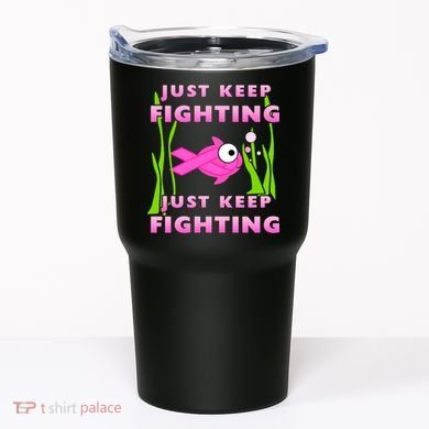Just Keep Fighting Funny Breast Cancer Tumbler